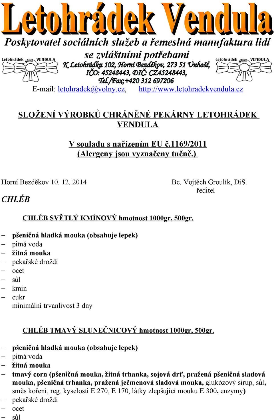 Vojtěch Groulík, DiS. ředitel CHLÉB SVĚTLÝ KMÍNOVÝ hmotnost 1000gr, 500gr. kmín CHLÉB TMAVÝ SLUNEČNICOVÝ hmotnost 1000gr, 500gr.