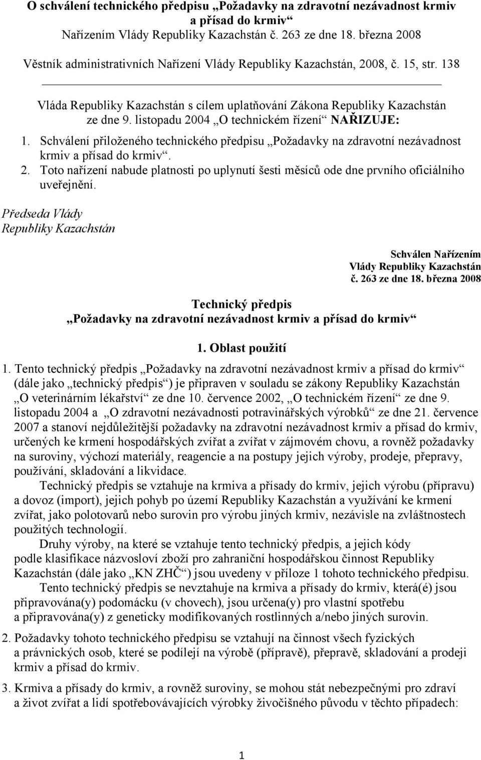 listopadu 2004 O technickém řízení NAŘIZUJE: 1. Schválení přiloženého technického předpisu Požadavky na zdravotní nezávadnost krmiv a přísad do krmiv. 2. Toto nařízení nabude platnosti po uplynutí šesti měsíců ode dne prvního oficiálního uveřejnění.