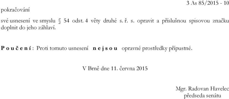 ř. s. opravit a příslušnou spisovou značku doplnit do jeho záhlaví.