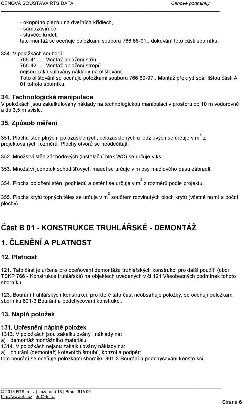 . Montáž překrytí spár lištou části A 01 tohoto sborníku. 34.