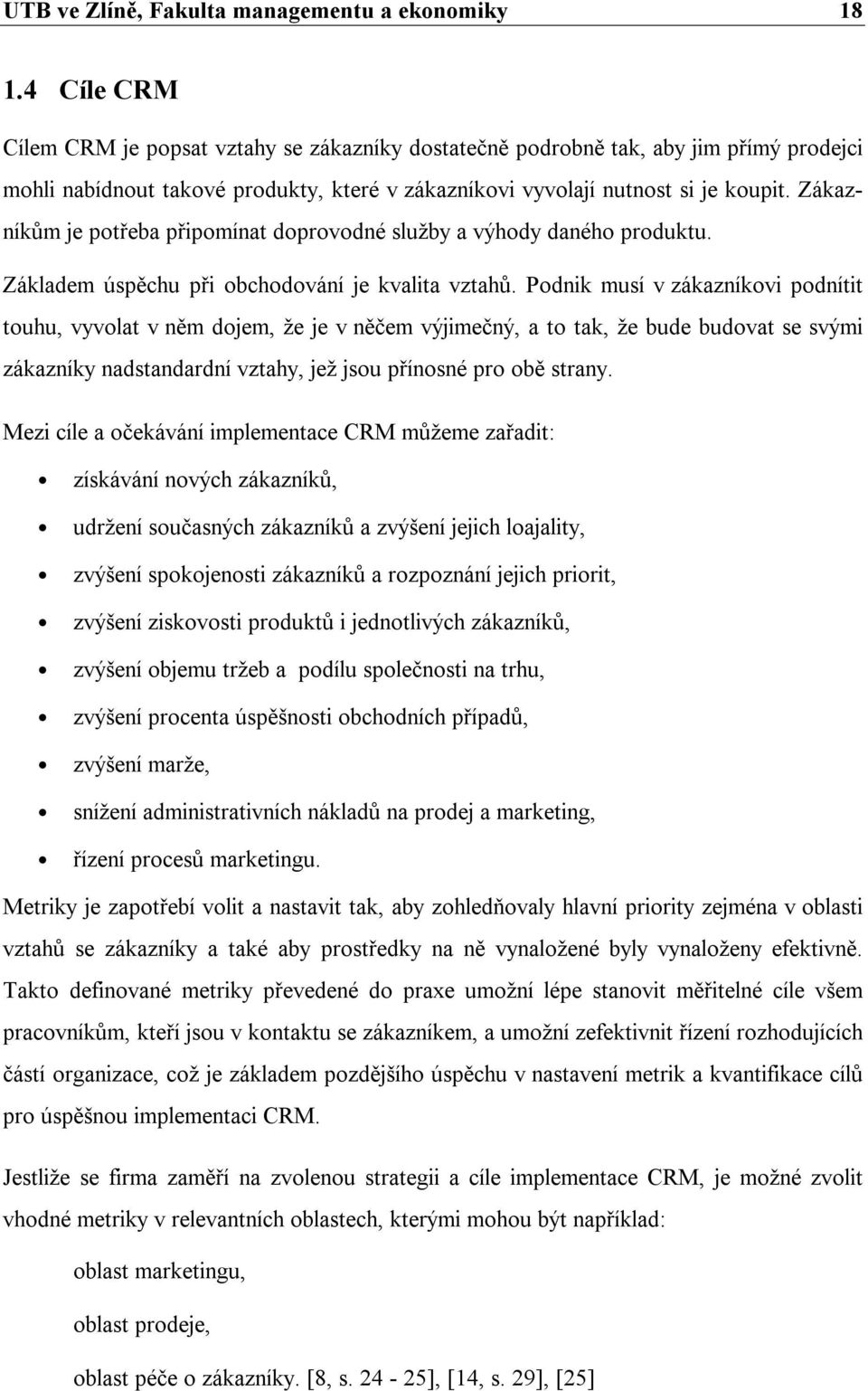 Zákazníkům je potřeba připomínat doprovodné služby a výhody daného produktu. Základem úspěchu při obchodování je kvalita vztahů.