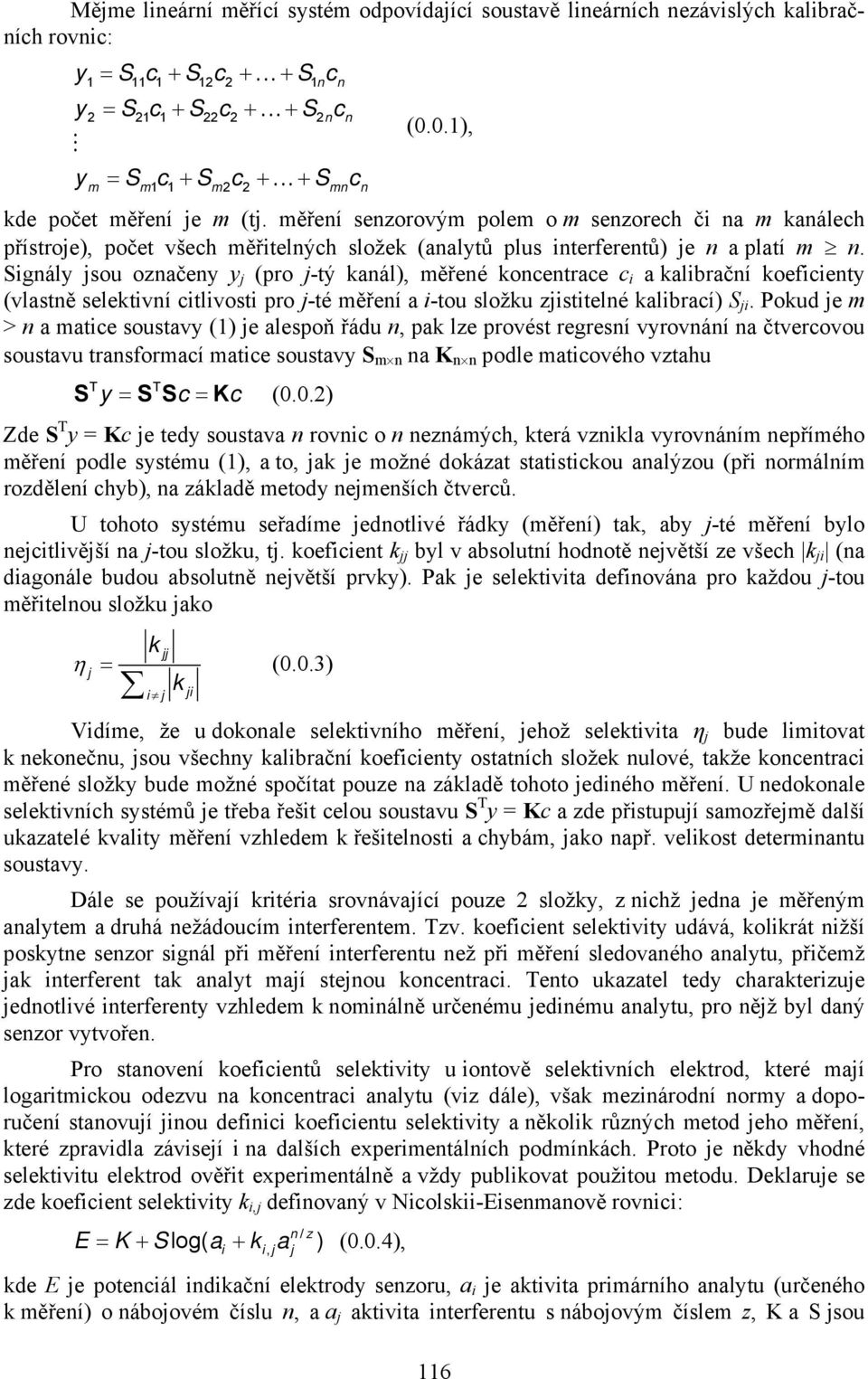 měření senzorovým polem o m senzorech či na m kanálech přístroje), počet všech měřitelných složek (analytů plus interferentů) je n a platí m n.