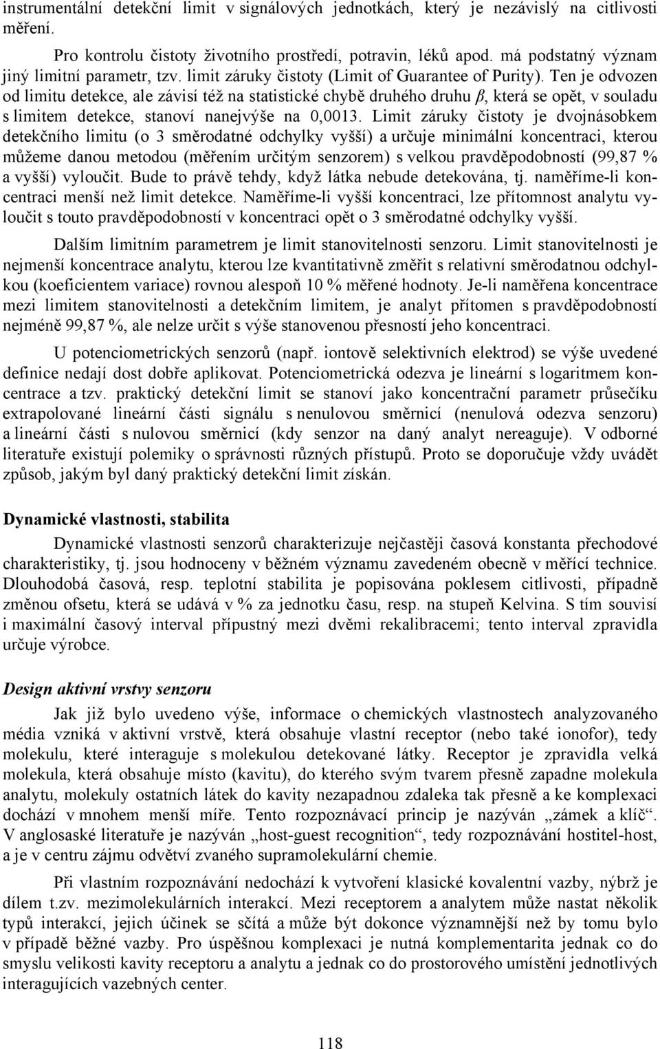 Ten je odvozen od limitu detekce, ale závisí též na statistické chybě druhého druhu β, která se opět, v souladu s limitem detekce, stanoví nanejvýše na 0,0013.