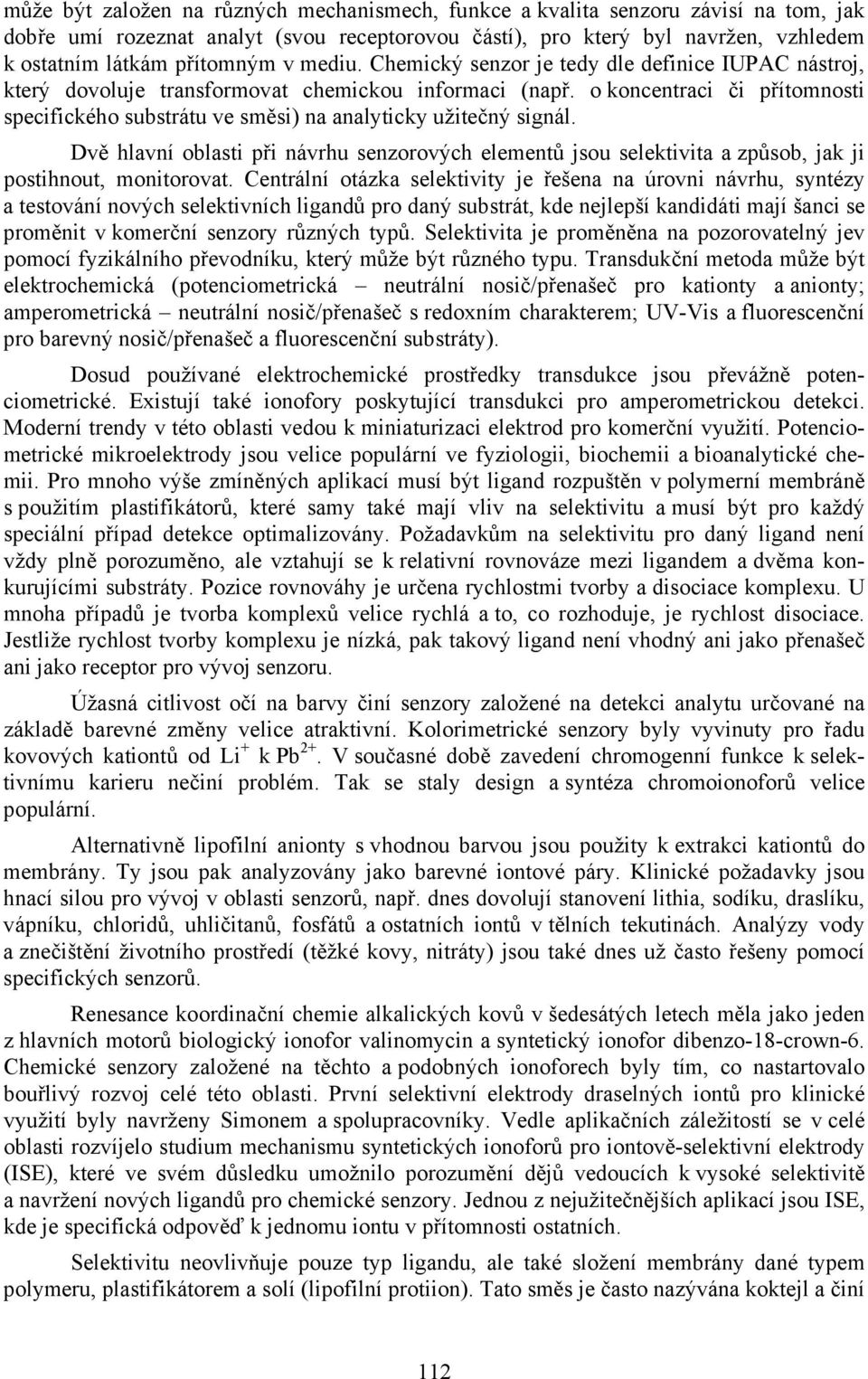 o koncentraci či přítomnosti specifického substrátu ve směsi) na analyticky užitečný signál.