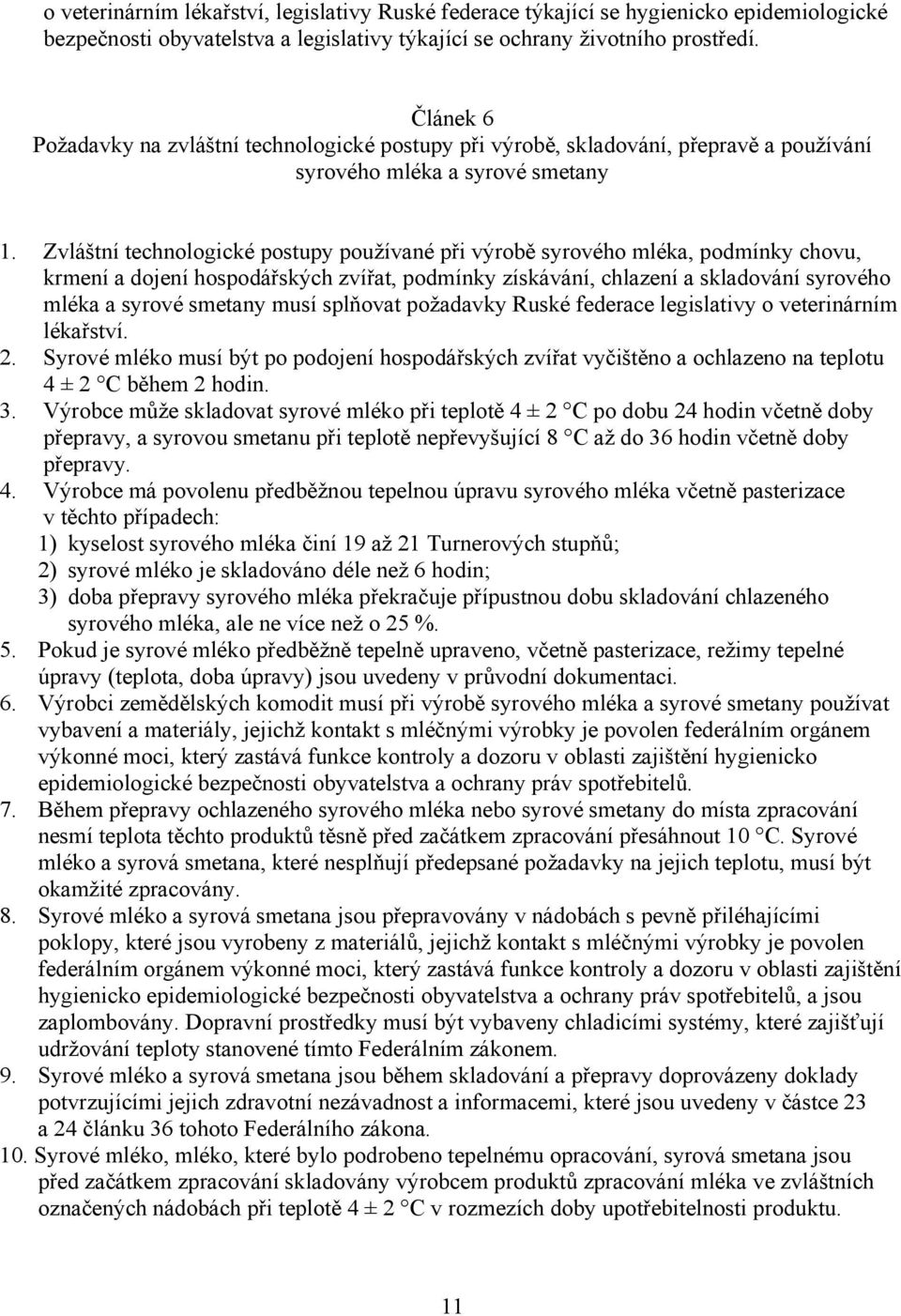 Zvláštní technologické postupy používané při výrobě syrového mléka, podmínky chovu, krmení a dojení hospodářských zvířat, podmínky získávání, chlazení a skladování syrového mléka a syrové smetany