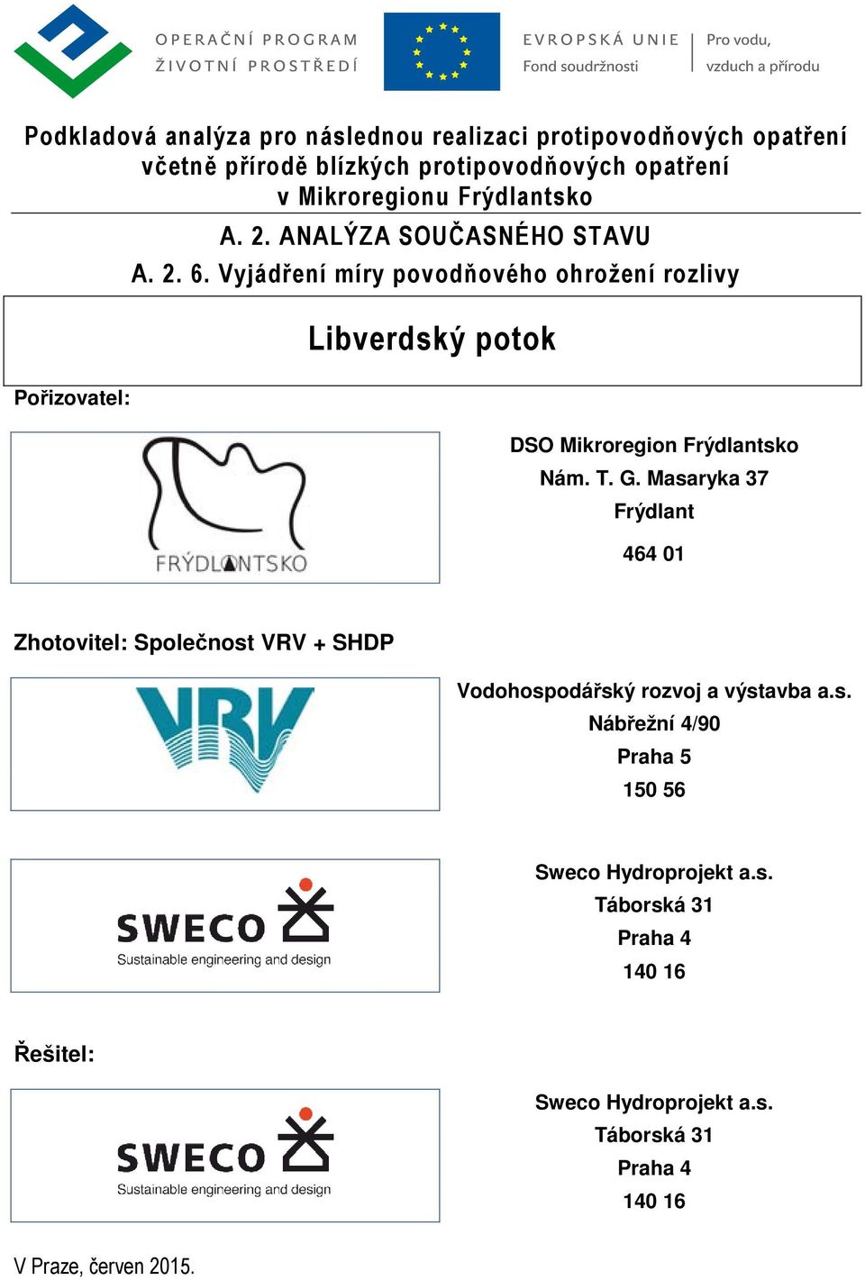 Vyjádření míry povodňového ohrožení rozlivy Libverdský potok Pořizovatel: DSO Mikroregion Frýdlantsko Nám. T. G.