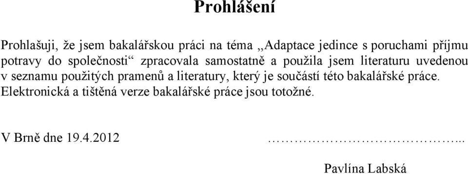 seznamu použitých pramenů a literatury, který je součástí této bakalářské práce.