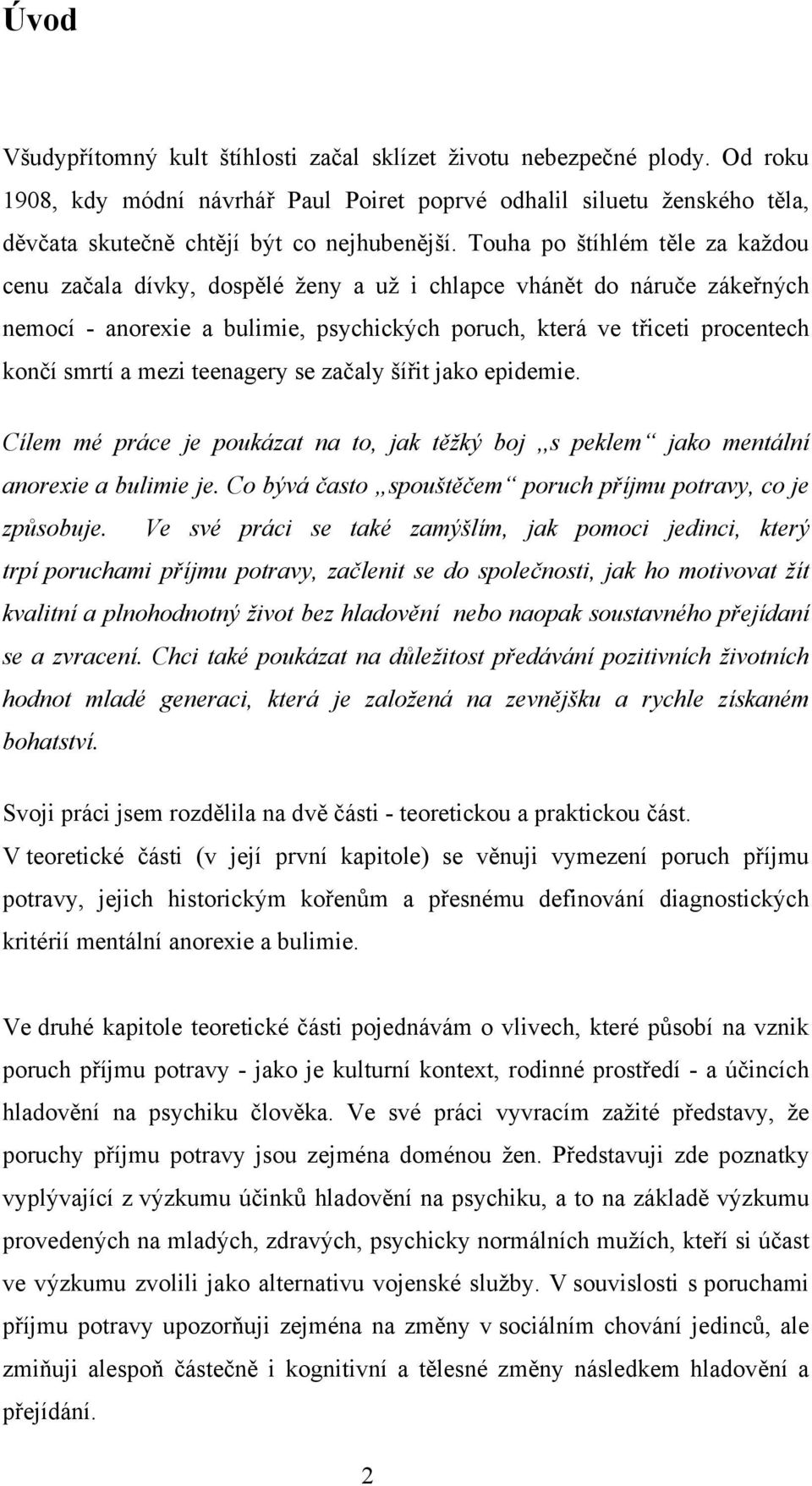 mezi teenagery se začaly šířit jako epidemie. Cílem mé práce je poukázat na to, jak těžký boj,,s peklem jako mentální anorexie a bulimie je.