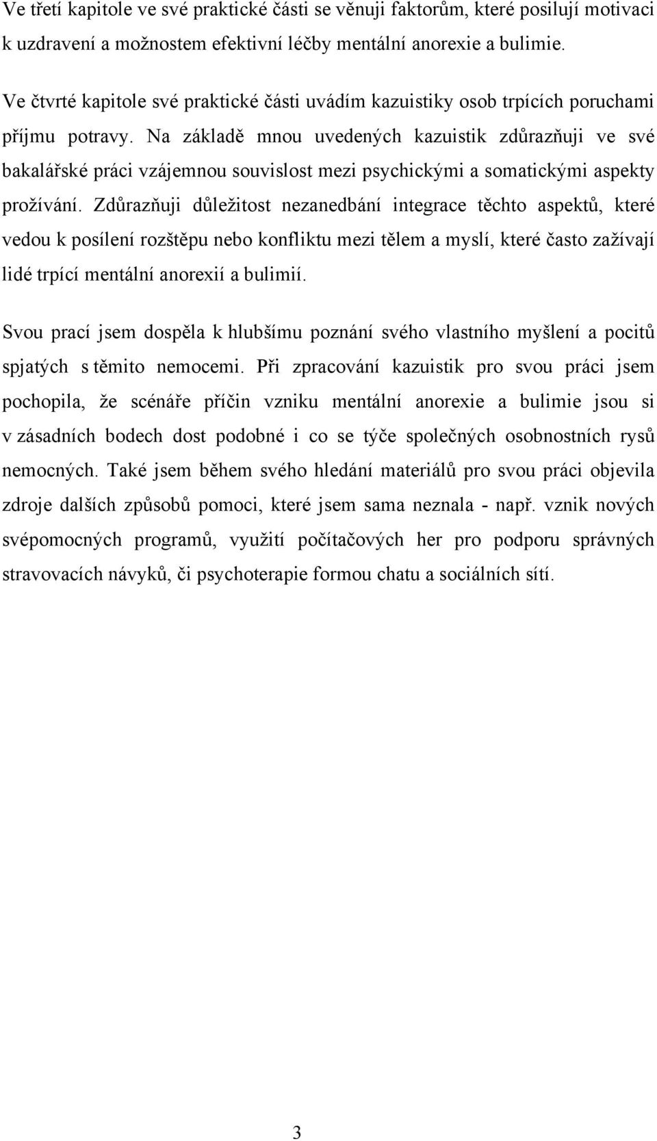 Na základě mnou uvedených kazuistik zdůrazňuji ve své bakalářské práci vzájemnou souvislost mezi psychickými a somatickými aspekty prožívání.