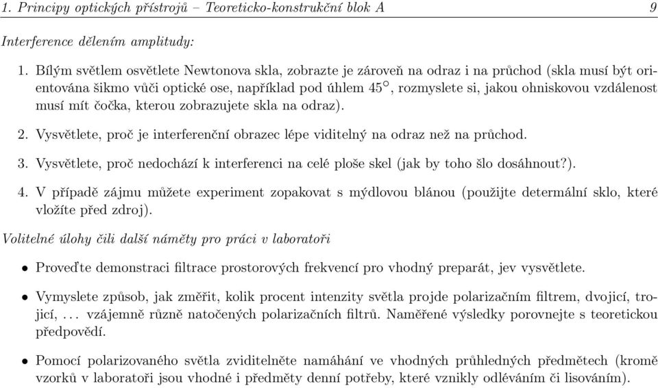 musí mít čočka, kterou zobrazujete skla na odraz). 2. Vysvětlete, proč je interferenční obrazec lépe viditelný na odraz než na průchod. 3.