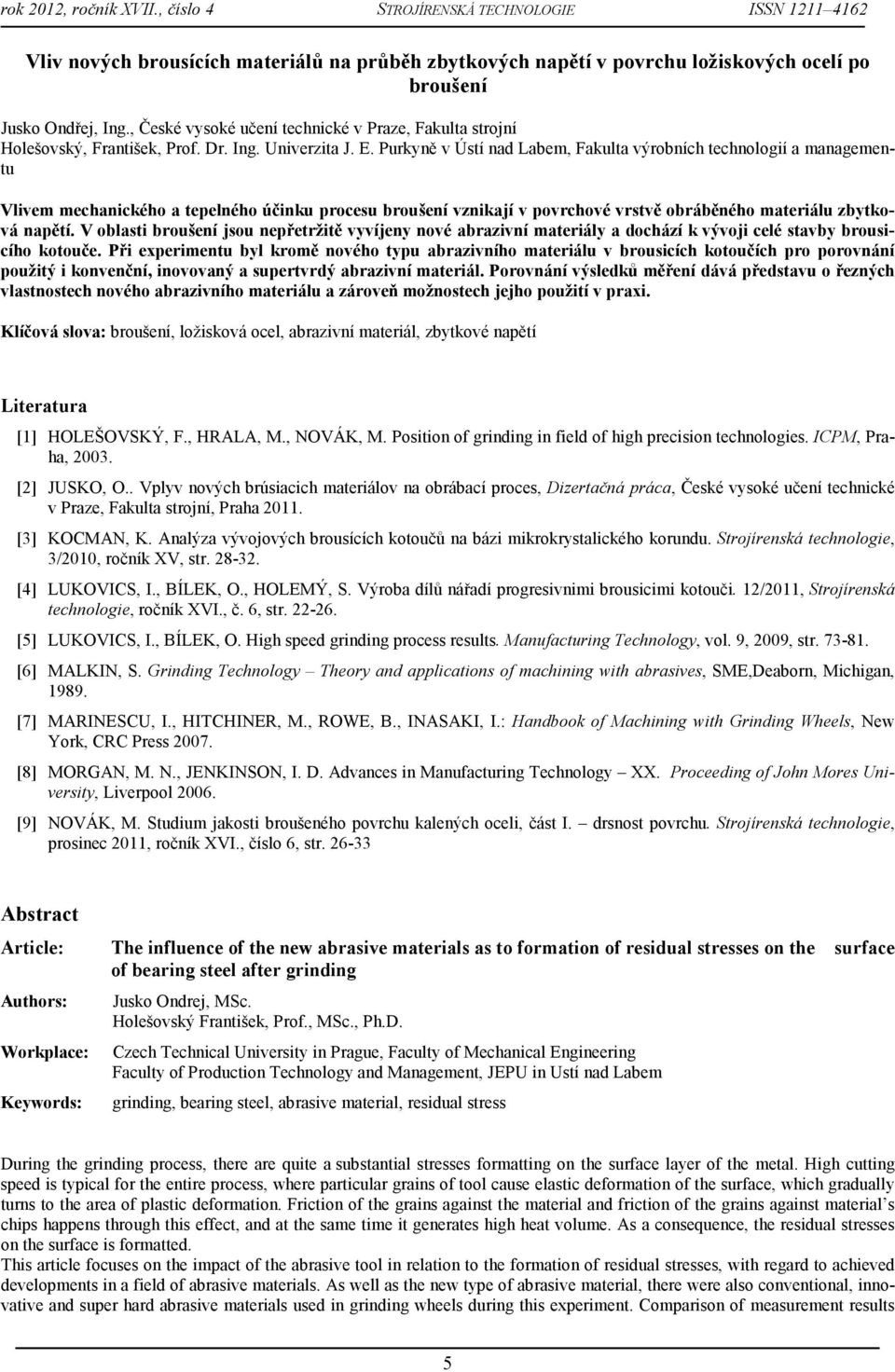 Purkyně v Ústí nad Labem, Fakulta výrobních technologií a managementu Vlivem mechanického a tepelného účinku procesu broušení vznikají v povrchové vrstvě obráběného materiálu zbytková napětí.