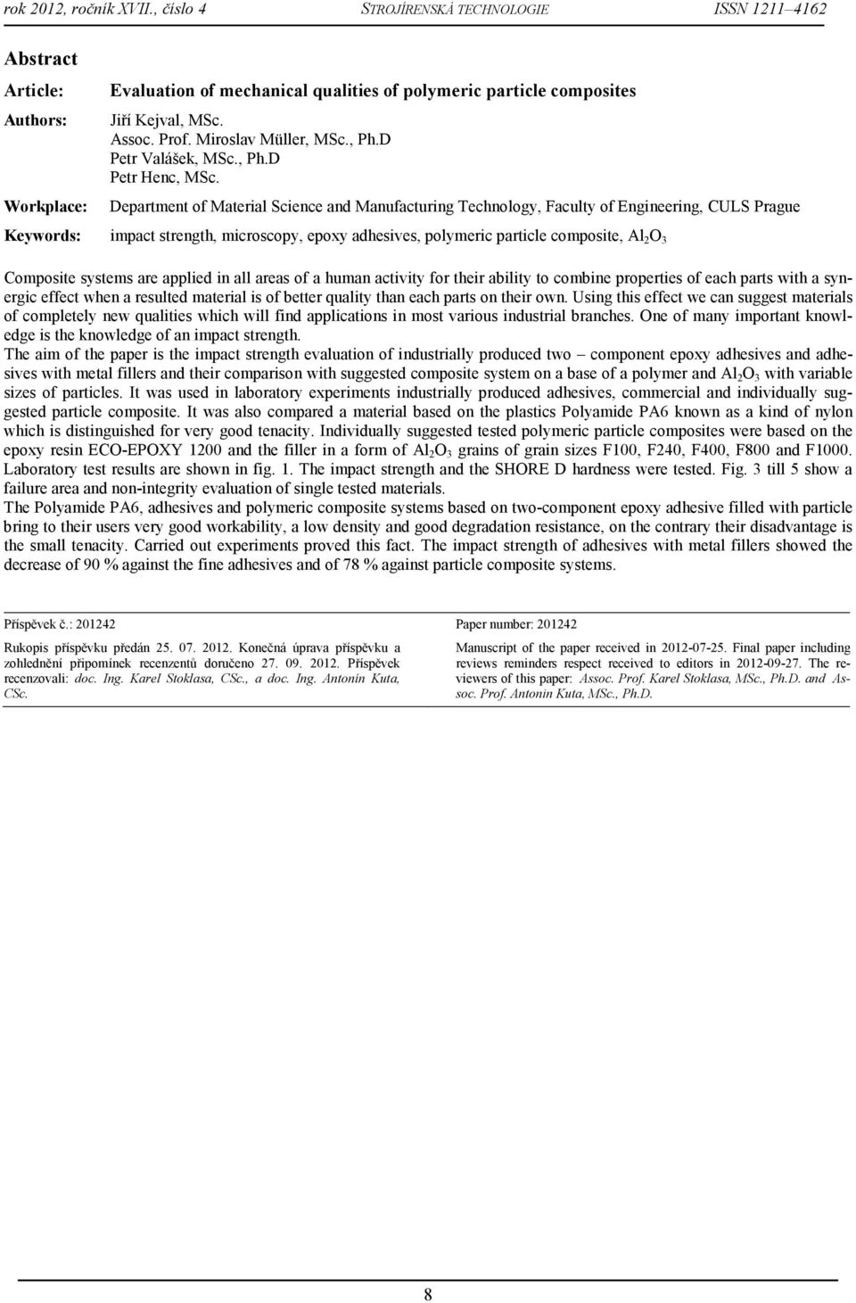 O 3 Composite systems are applied in all areas of a human activity for their ability to combine properties of each parts with a synergic effect when a resulted material is of better quality than each