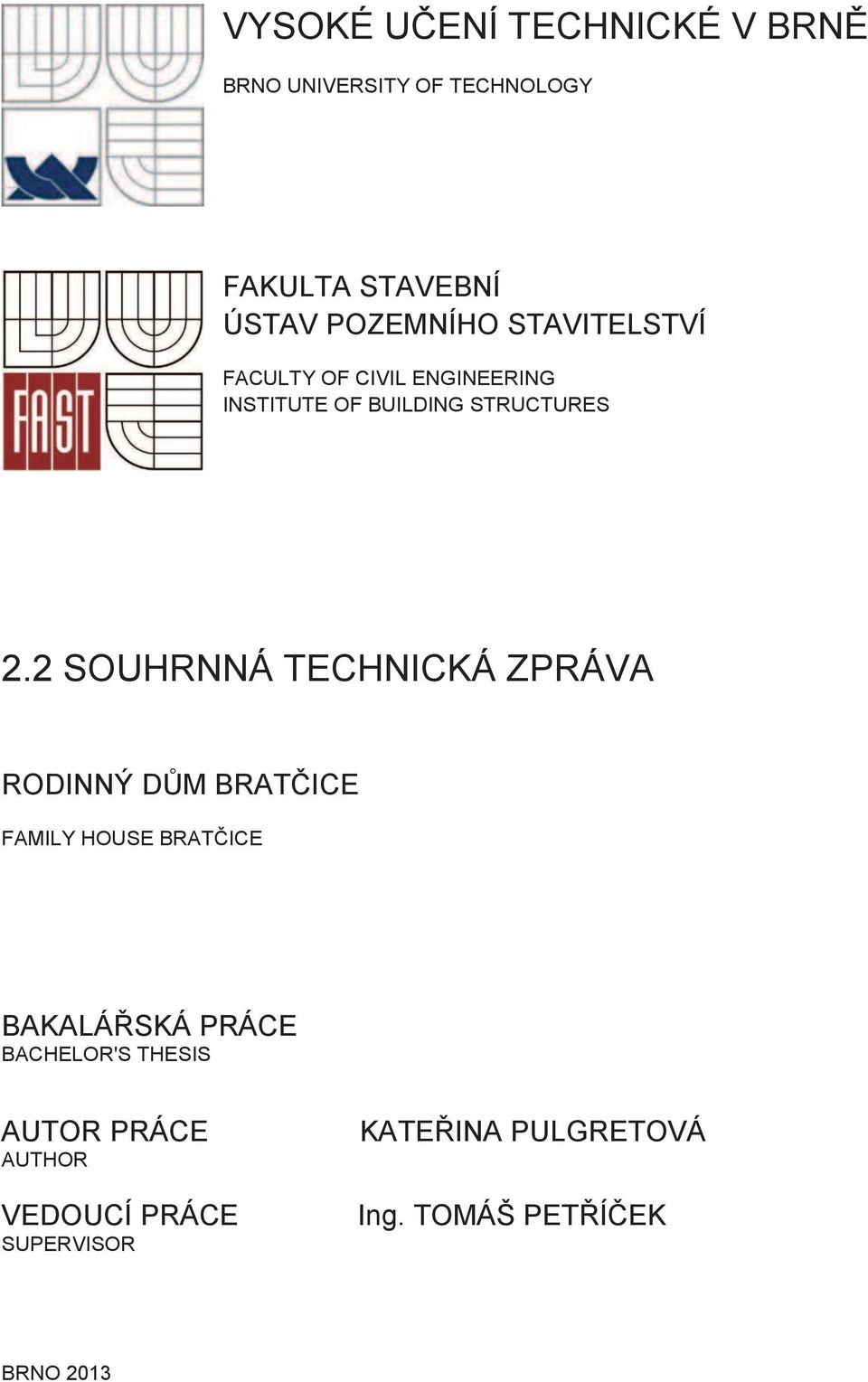 2 SOUHRNNÁ TECHNICKÁ ZPRÁVA RODINNÝ DŮM BRATČICE FAMILY HOUSE BRATČICE BAKALÁŘSKÁ PRÁCE