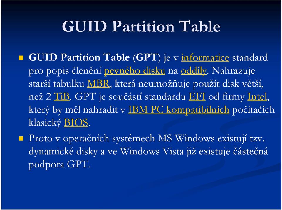 GPT je součástí standardu EFI od firmy Intel, který by měl nahradit v IBM PC kompatibilních počítačích