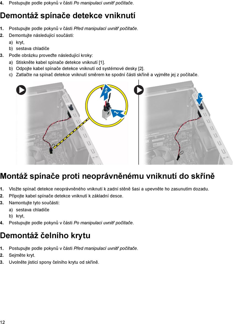 b) Odpojte kabel spínače detekce vniknutí od systémové desky [2]. c) Zatlačte na spínač detekce vniknutí směrem ke spodní části skříně a vyjměte jej z počítače.