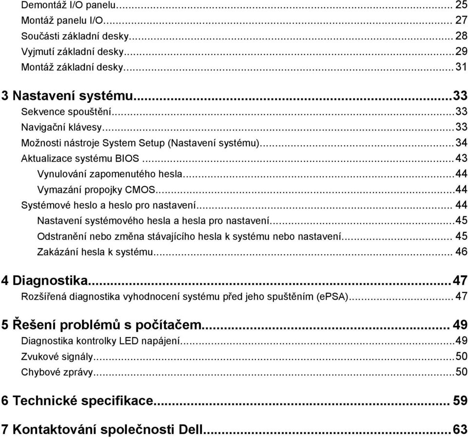 .. 44 Nastavení systémového hesla a hesla pro nastavení...45 Odstranění nebo změna stávajícího hesla k systému nebo nastavení... 45 Zakázání hesla k systému... 46 4 Diagnostika.