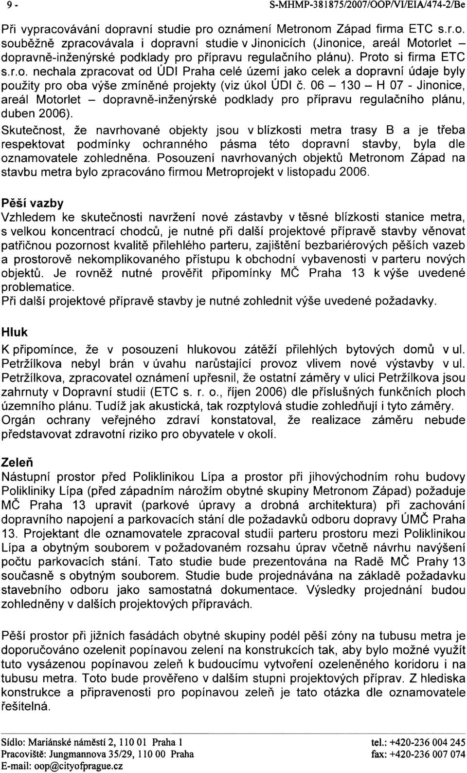 06-130 - H 07 - Jinonice, areál Motorlet - dopravnì-inženýrské podklady pro pøípravu regulaèního plánu, duben 2006).