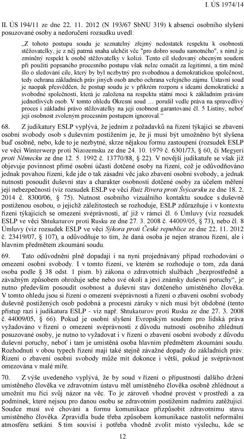 patrná snaha ulehčit věc "pro dobro soudu samotného", s nímž je zmíněný respekt k osobě stěžovatelky v kolizi.