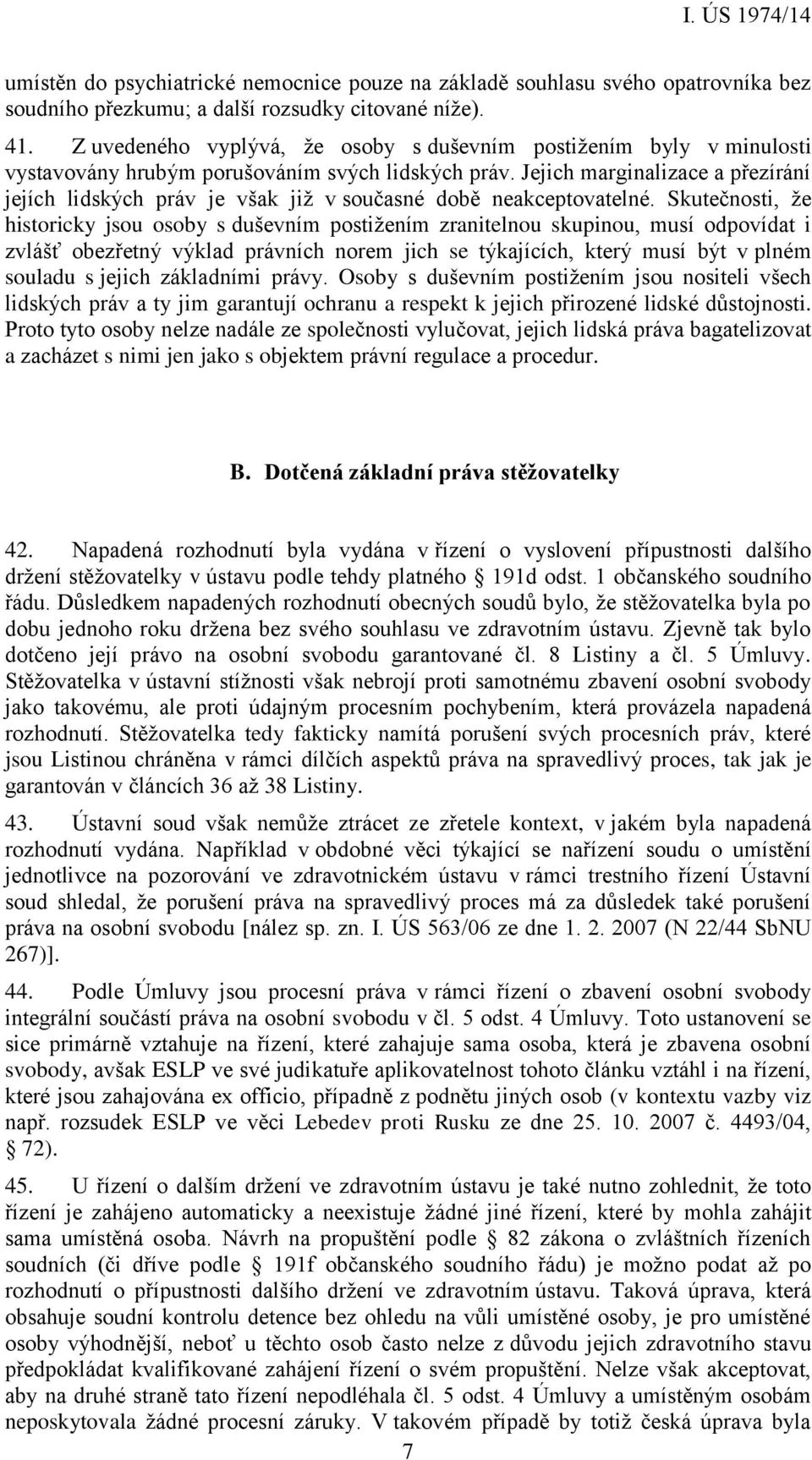 Jejich marginalizace a přezírání jejích lidských práv je však již v současné době neakceptovatelné.