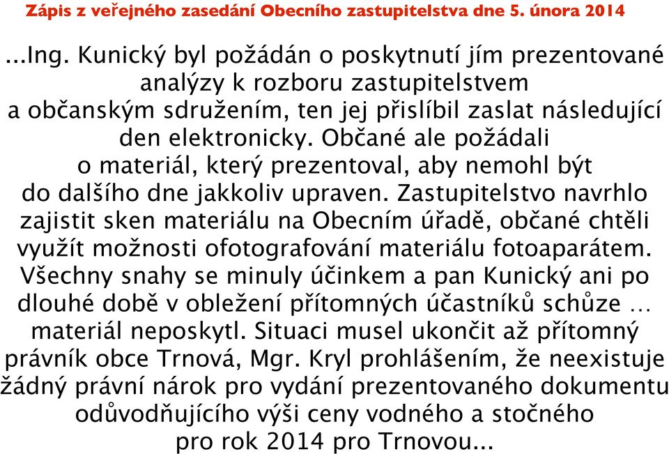 Občané ale požádali o materiál, který prezentoval, aby nemohl být do dalšího dne jakkoliv upraven.