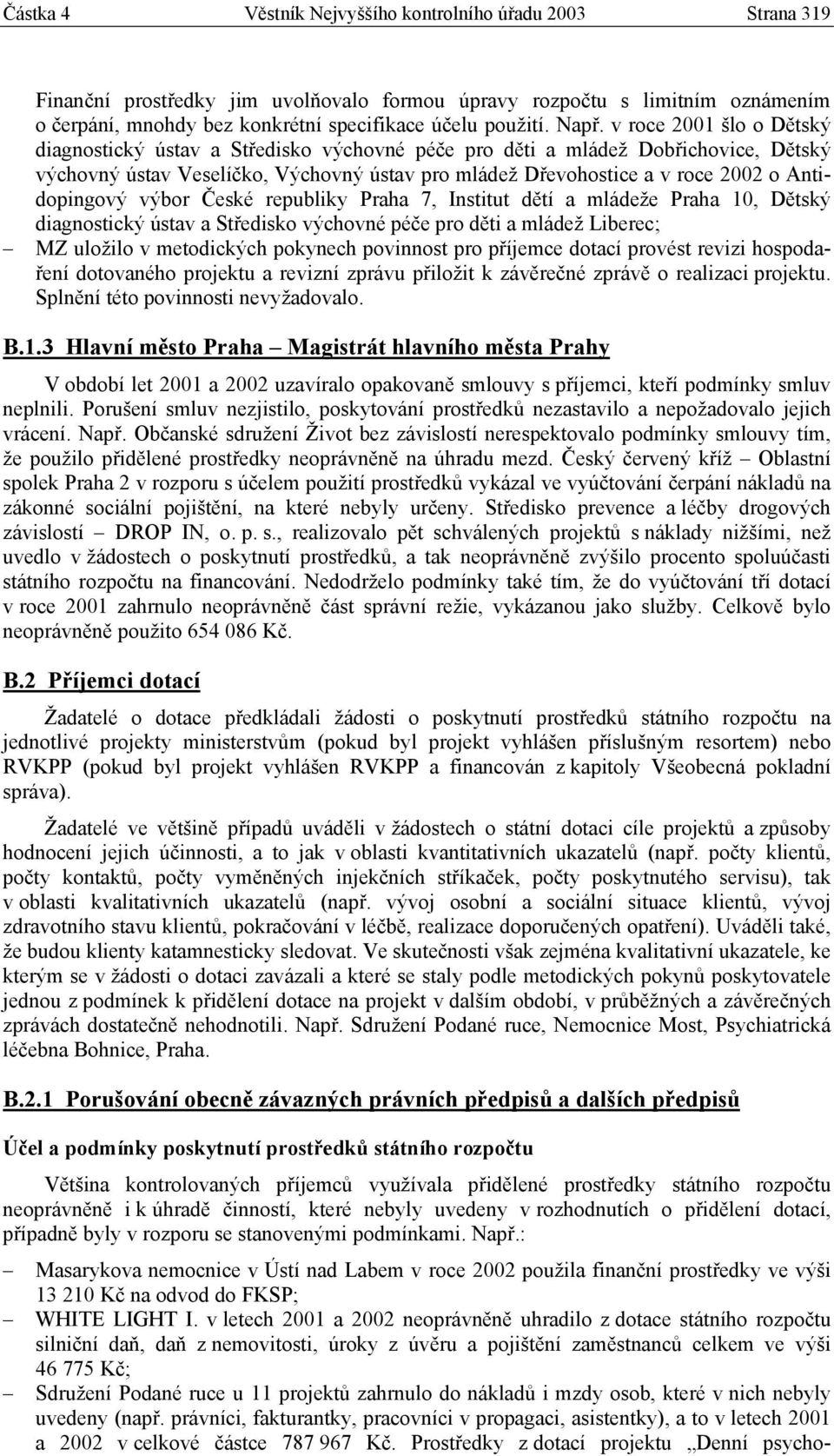 Antidopingový výbor České republiky Praha 7, Institut dětí a mládeže Praha 10, Dětský diagnostický ústav a Středisko výchovné péče pro děti a mládež Liberec; MZ uložilo v metodických pokynech