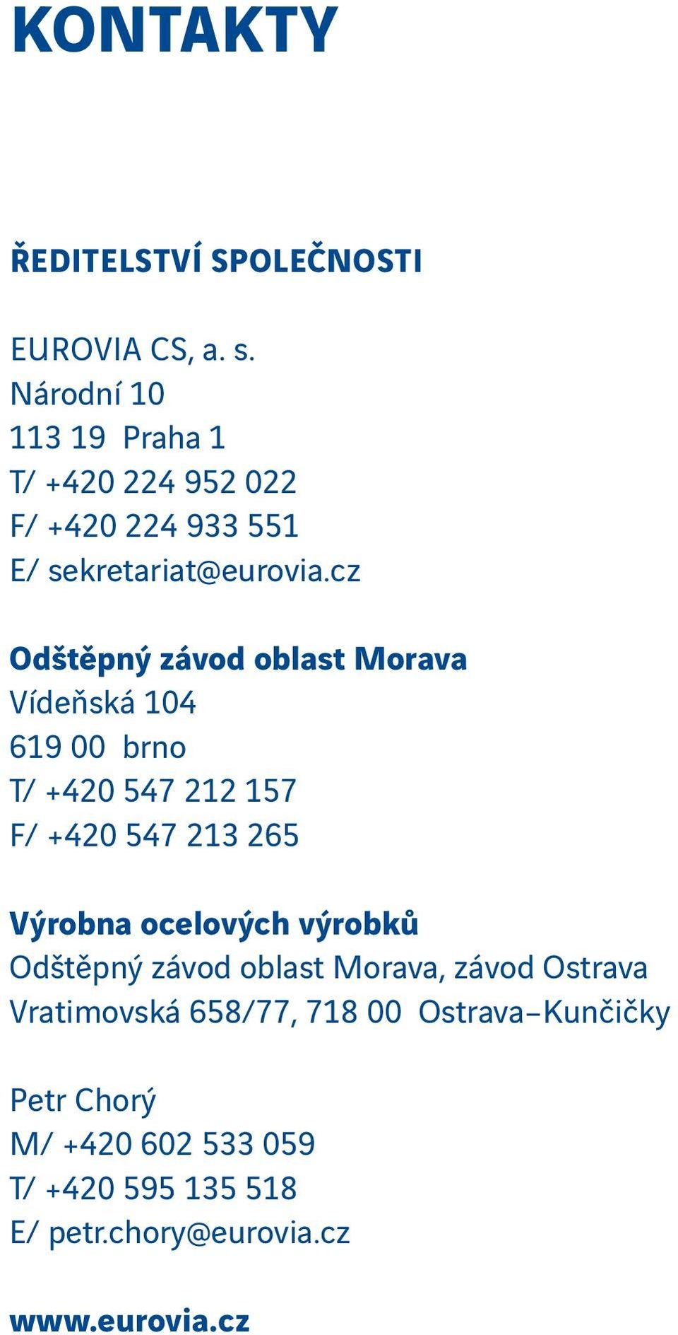 Národní 10 113 19 Praha 1 T/ +420 224 952 022 F/ +420 224 933 551 E/ sekretariat@eurovia.