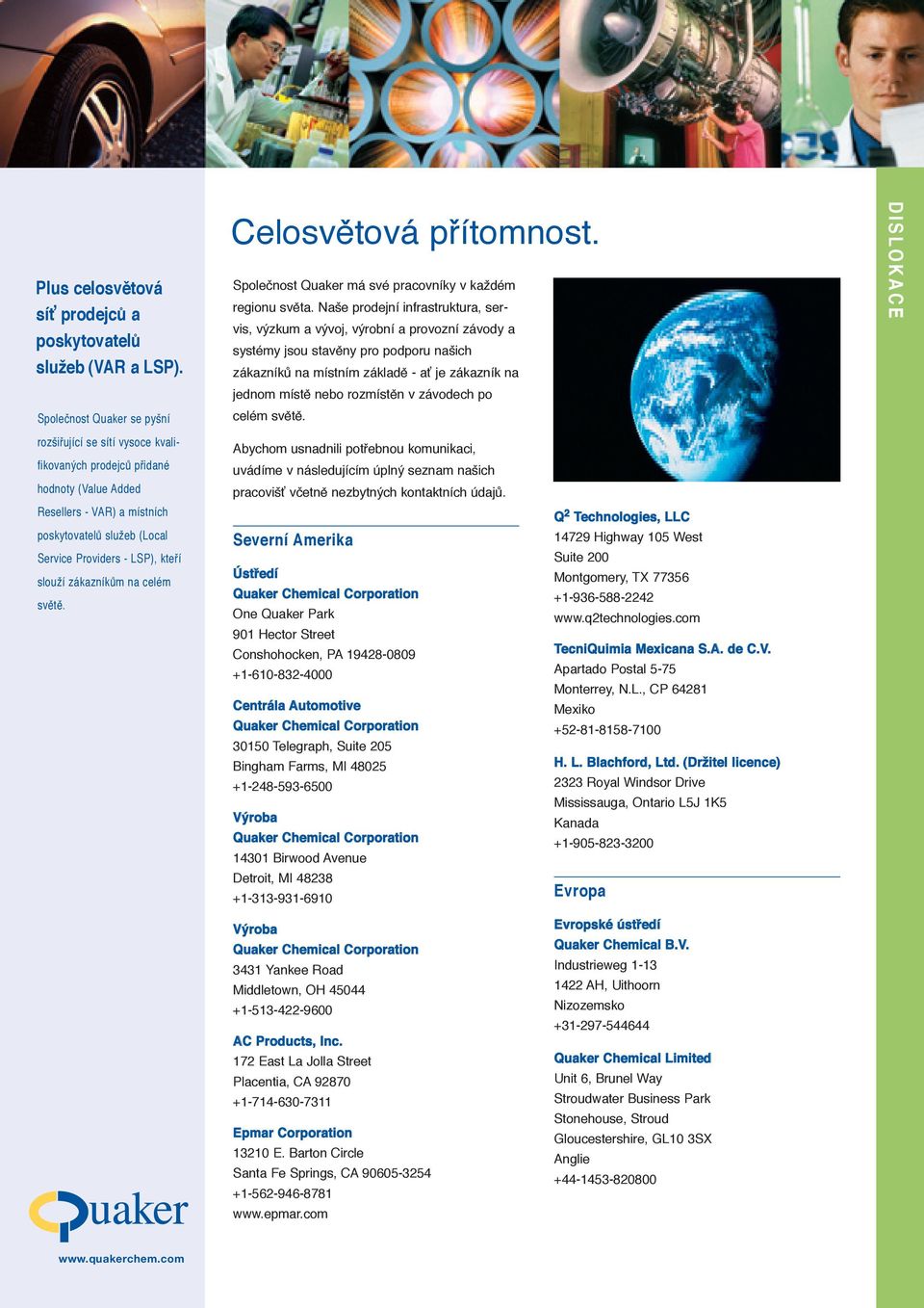 slouží zákazníkům na celém světě. Celosvětová přítomnost. Společnost Quaker má své pracovníky v každém regionu světa.