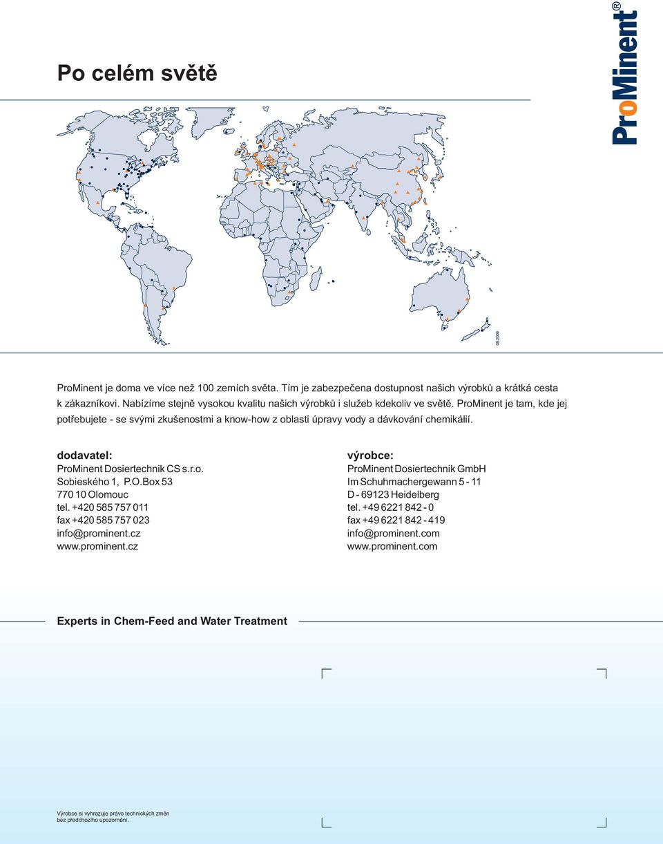 ProMinent je tam, kde jej potøebujete - se svými zkušenostmi a know-how z oblasti úpravy vody a dávkování chemikálií. dodavatel: ProMinent Dosiertechnik CS s.r.o. Sobieského 1, P.O.