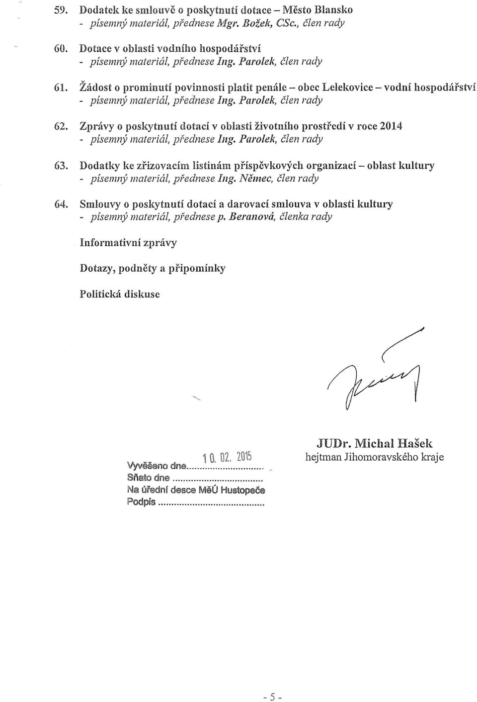 Zprávy o poskytnutí dotací v oblasti životního prostředí v roce 2014 - písemný materiál, přednese Ing. Paroiek, člen rady 63.