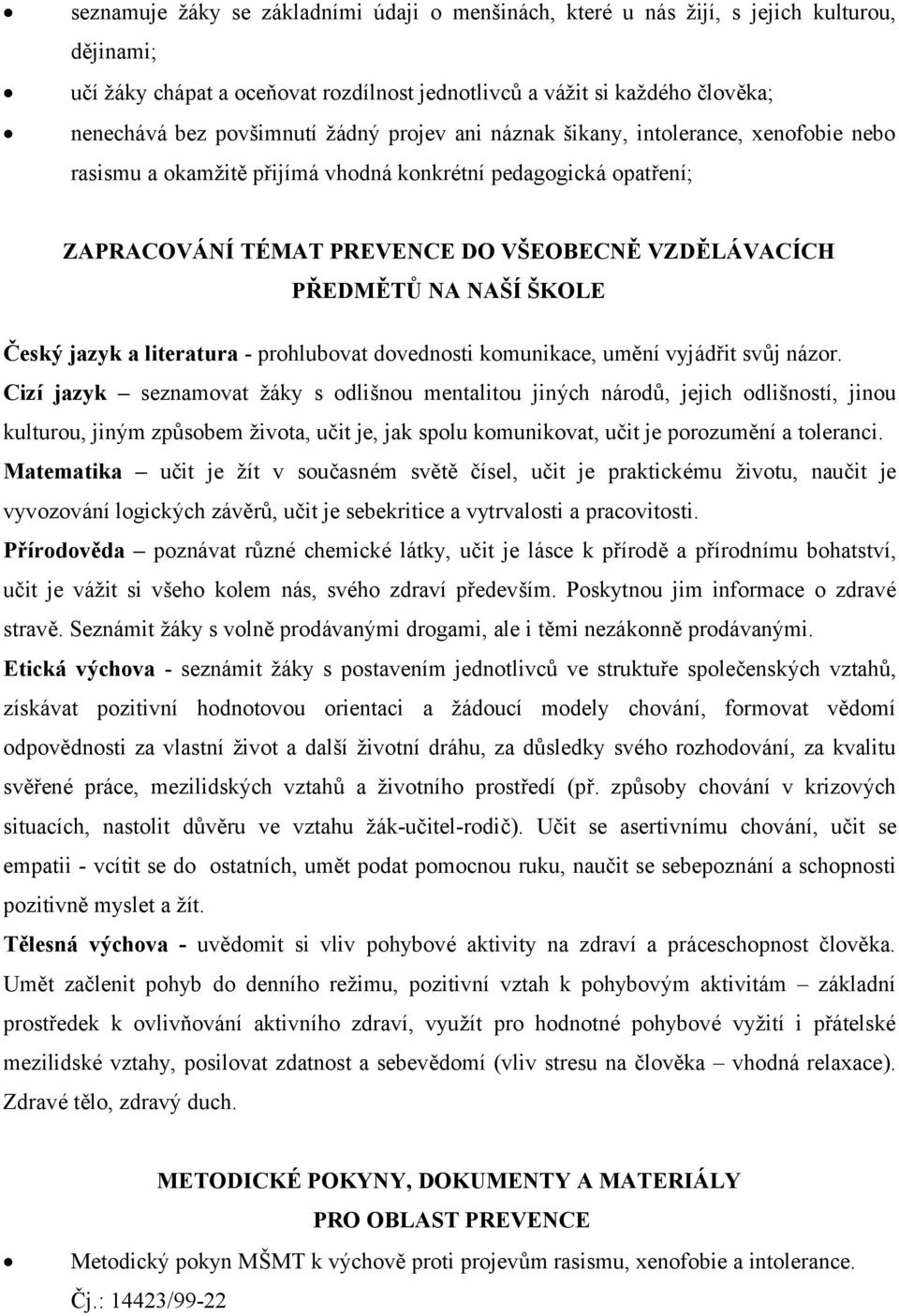 ŠKOLE Český jazyk a literatura - prohlubovat dovednosti komunikace, umění vyjádřit svůj názor.