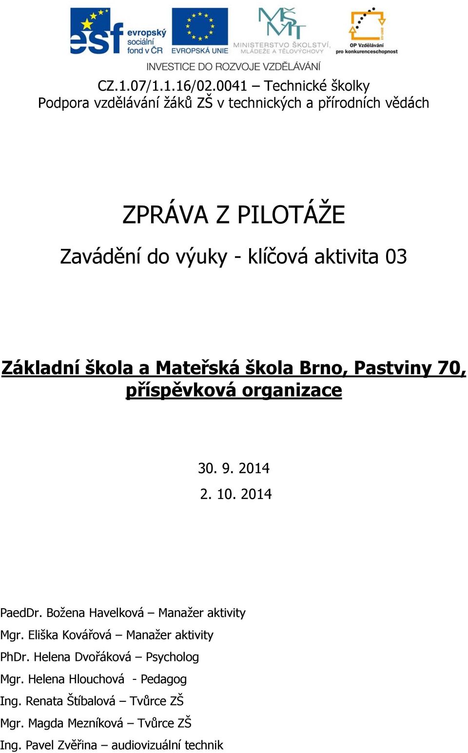 klíčová aktivita 03 Základní škola a Mateřská škola Brno, Pastviny 70, příspěvková organizace 30. 9. 2014 2. 10. 2014 PaedDr.