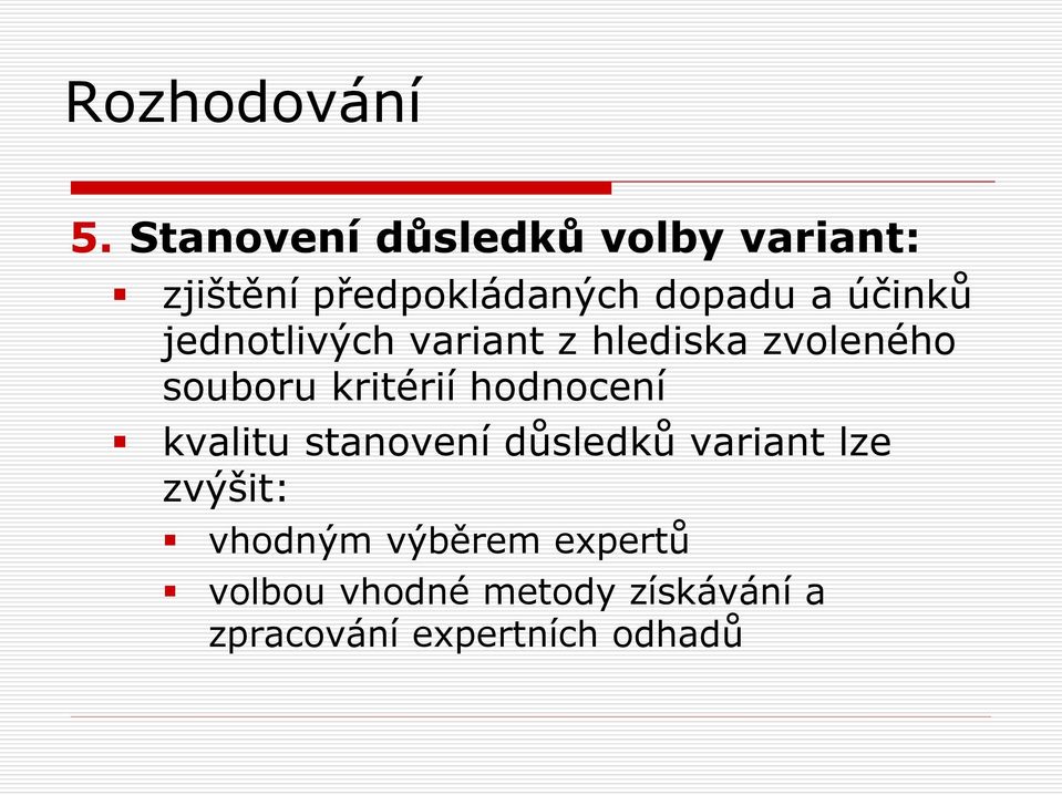 hodnocení kvalitu stanovení důsledků variant lze zvýšit: vhodným