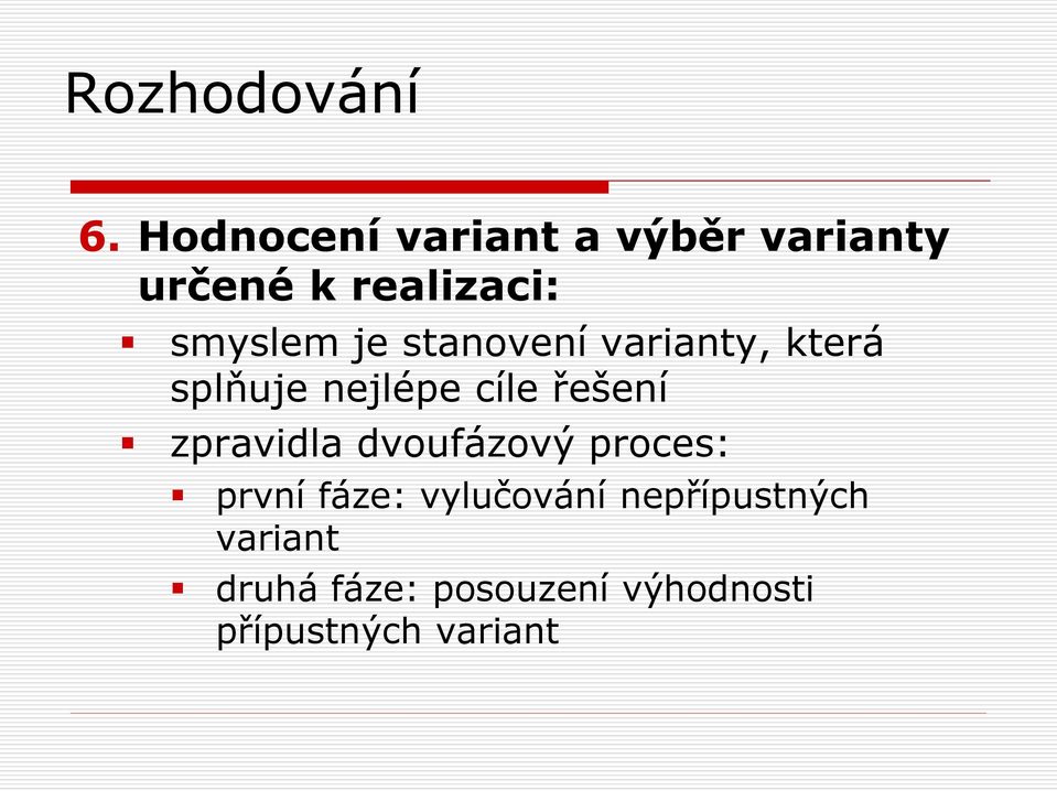 řešení zpravidla dvoufázový proces: první fáze: vylučování