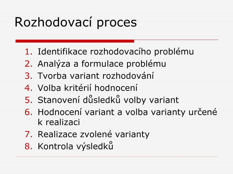 Volba kritérií hodnocení 5. Stanovení důsledků volby variant 6.