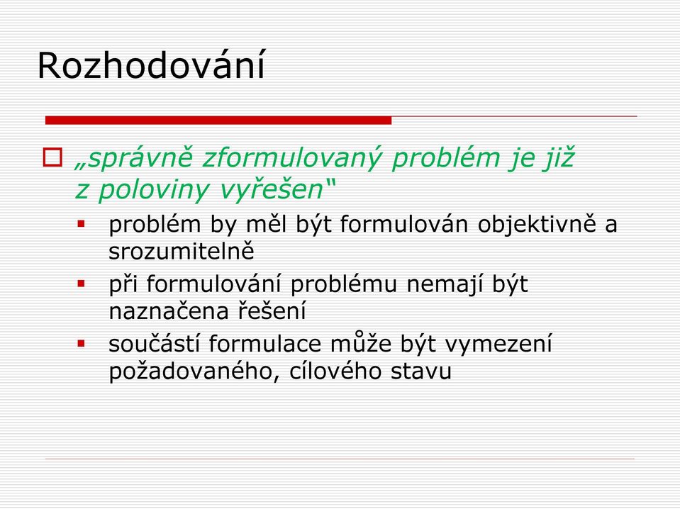 při formulování problému nemají být naznačena řešení