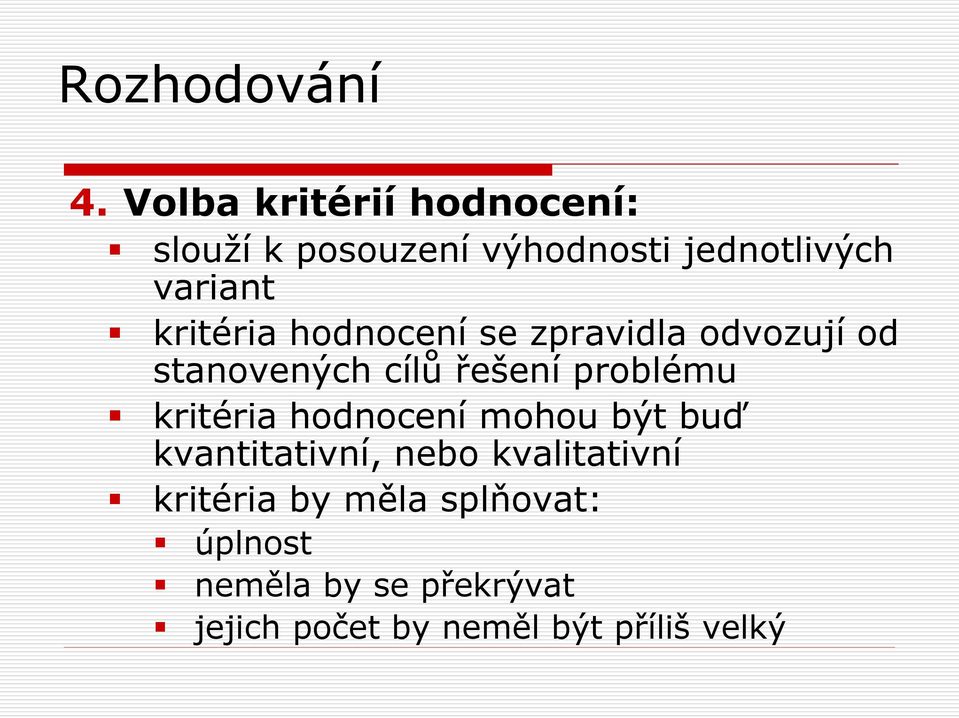 kritéria hodnocení mohou být buď kvantitativní, nebo kvalitativní kritéria by