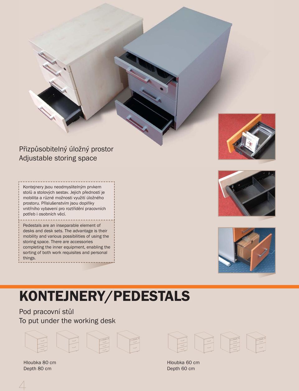 Pedestals are an inseparable element of desks and desk sets. The advantage is their mobility and various possibilities of using the storing space.