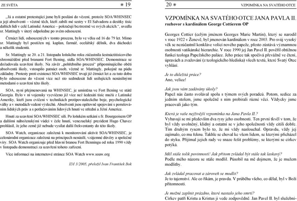 Čtrnáct lidí, odsouzených v tomto procesu, bylo ve věku od 16 do 79 let. Mimo sr. Mattingly byl postižen mj. kaplan, farmář, ocelářský dělník, dva důchodci a několik studentů. Sr. Mattingly se 20.