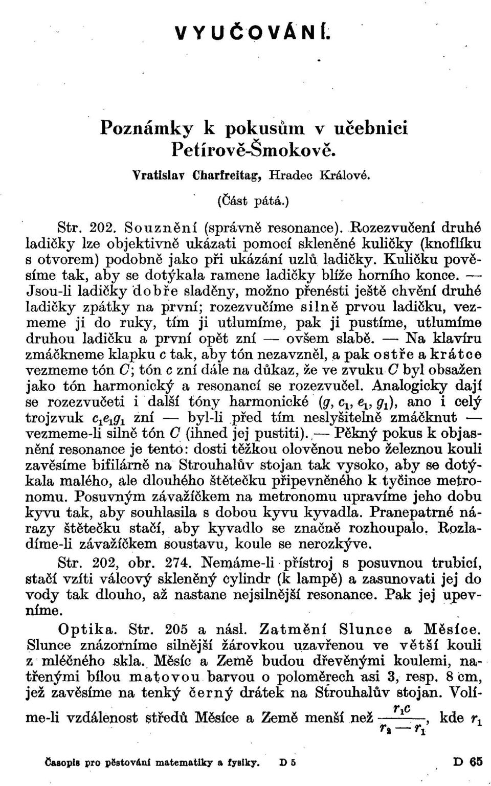 Kuličku pověsíme tak, aby se dotýkala ramene ladičky blíže horního konce.