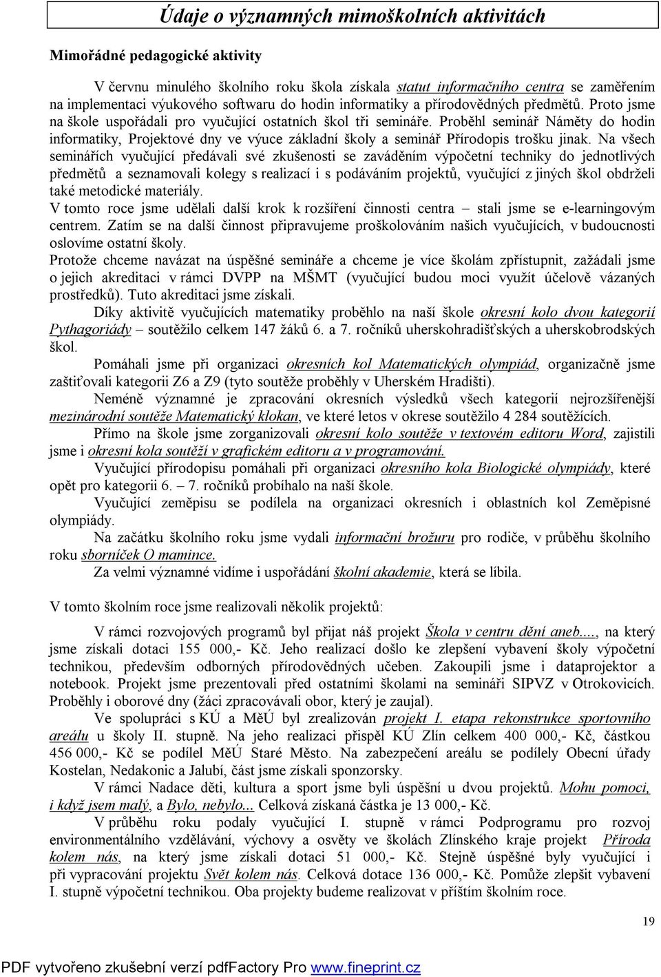 Proběhl seminář Náměty do hodin informatiky, Projektové dny ve výuce základní školy a seminář Přírodopis trošku jinak.