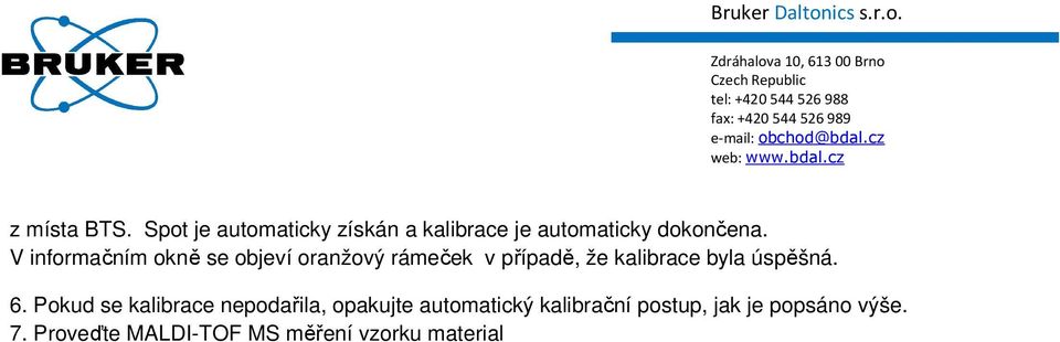 V informačním okně se objeví oranžový rámeček v případě, že kalibrace byla