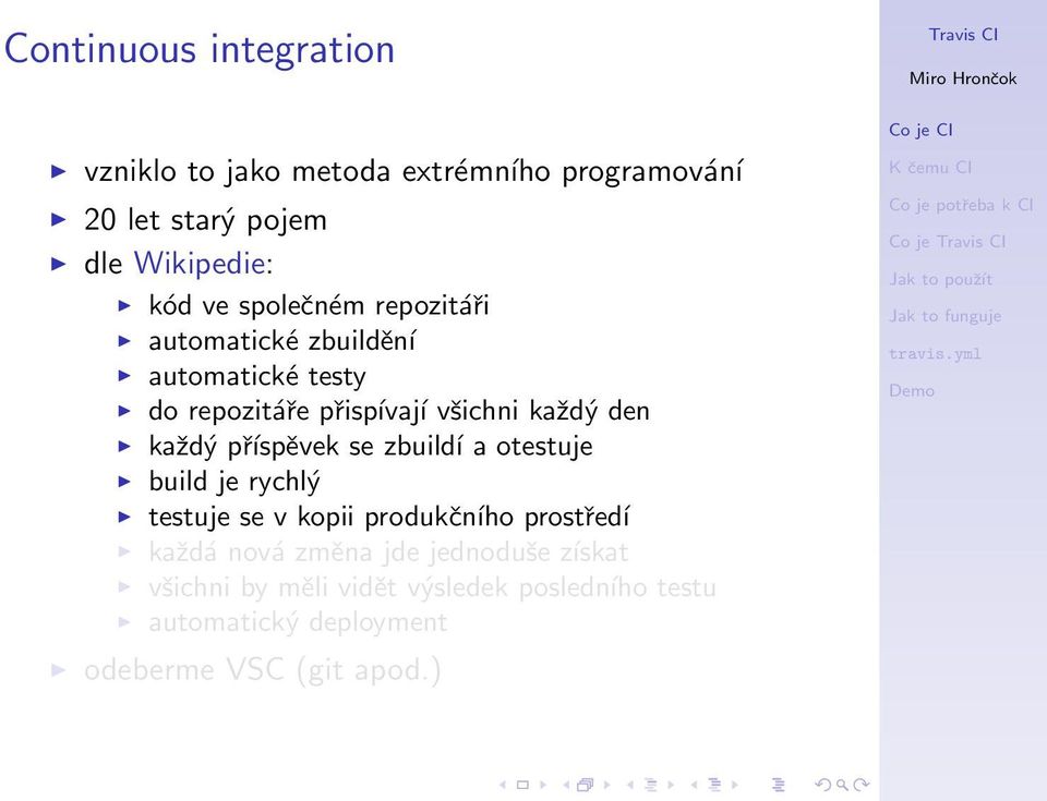 příspěvek se zbuildí a otestuje build je rychlý testuje se v kopii produkčního prostředí každá nová změna jde