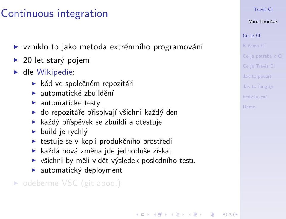 příspěvek se zbuildí a otestuje build je rychlý testuje se v kopii produkčního prostředí každá nová změna jde