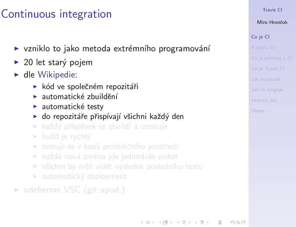 příspěvek se zbuildí a otestuje build je rychlý testuje se v kopii produkčního prostředí každá nová změna jde