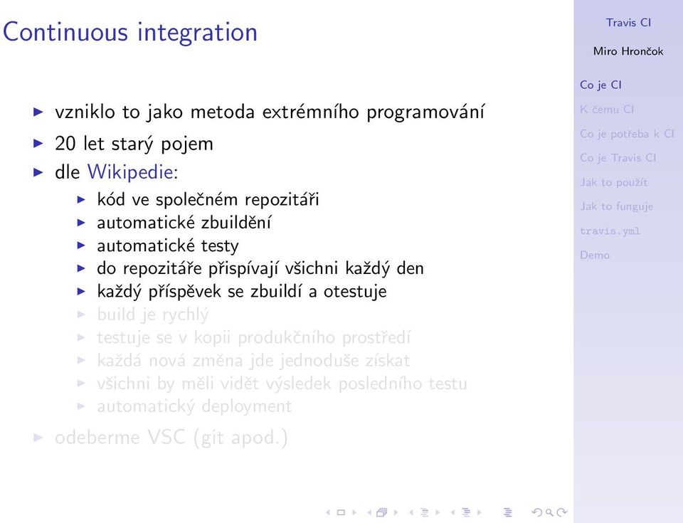 příspěvek se zbuildí a otestuje build je rychlý testuje se v kopii produkčního prostředí každá nová změna jde