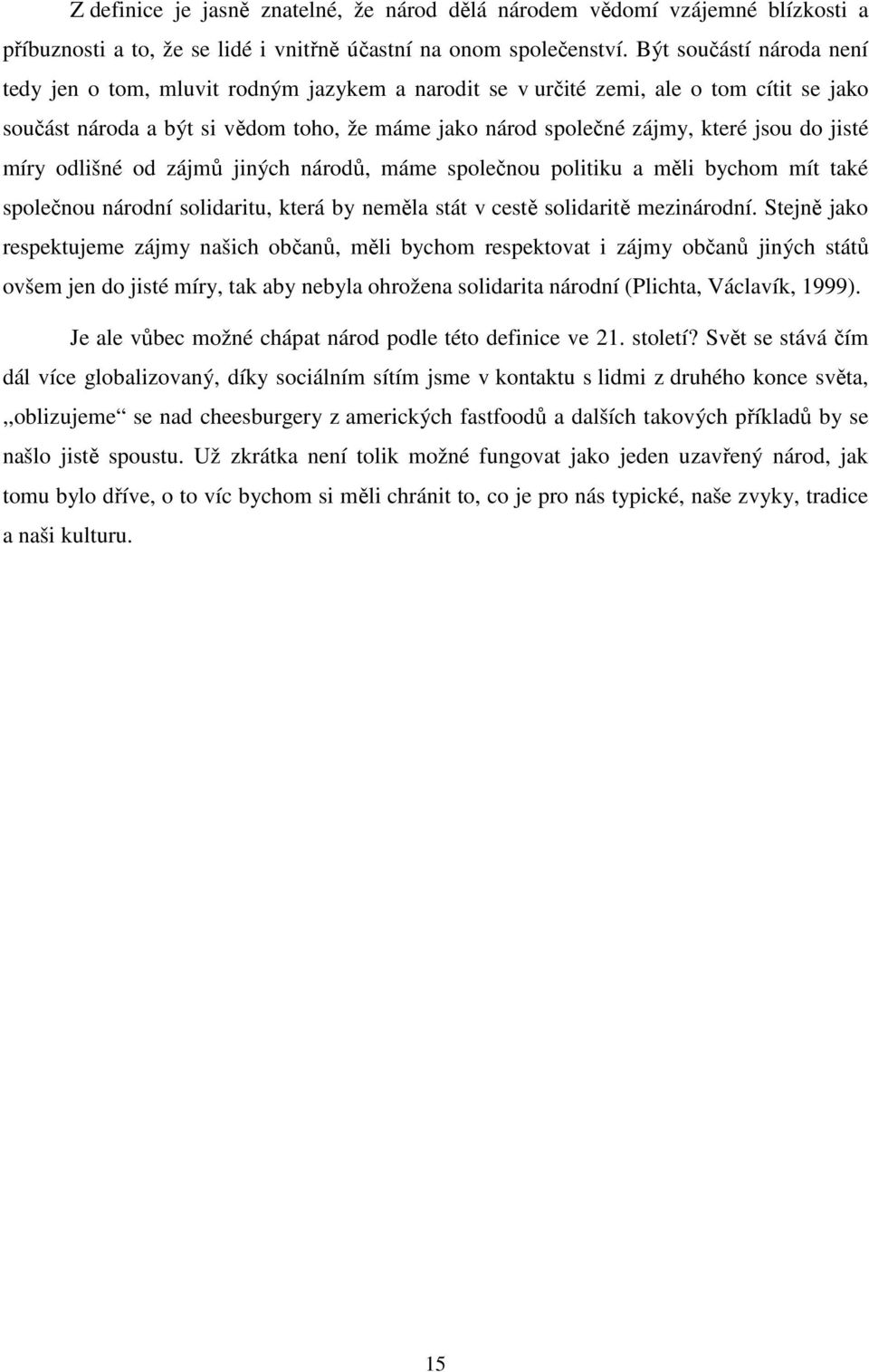 jisté míry odlišné od zájmů jiných národů, máme společnou politiku a měli bychom mít také společnou národní solidaritu, která by neměla stát v cestě solidaritě mezinárodní.