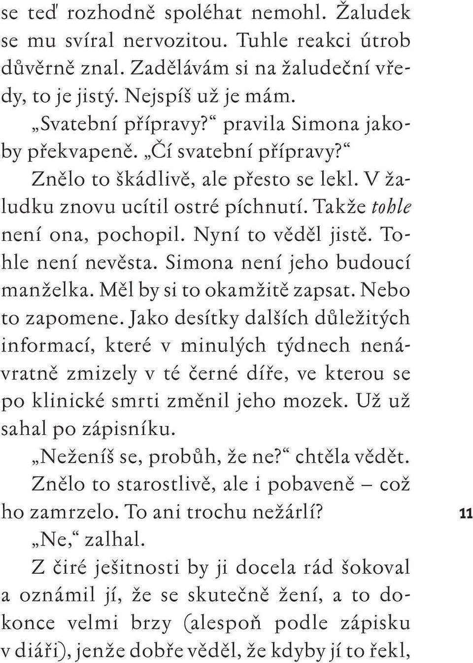 Tohle není nevěsta. Simona není jeho budoucí manželka. Měl by si to okamžitě zapsat. Nebo to zapomene.