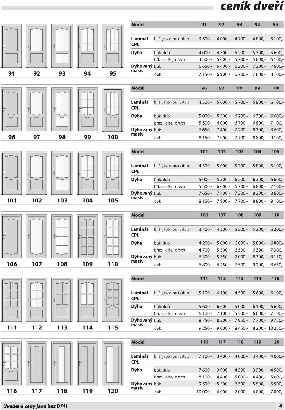 8 300,- Model 106 107 108 109 110 bílá, javor,, 3 700,-, 4 00,- 106 107 108 109 110 4 700,- 6 50,- 8 700,- 9 00,- 8 650,- Model 111 11 113 114 115 bílá, javor,,, 111 11 113 114 115 8 750,- 9 50,-