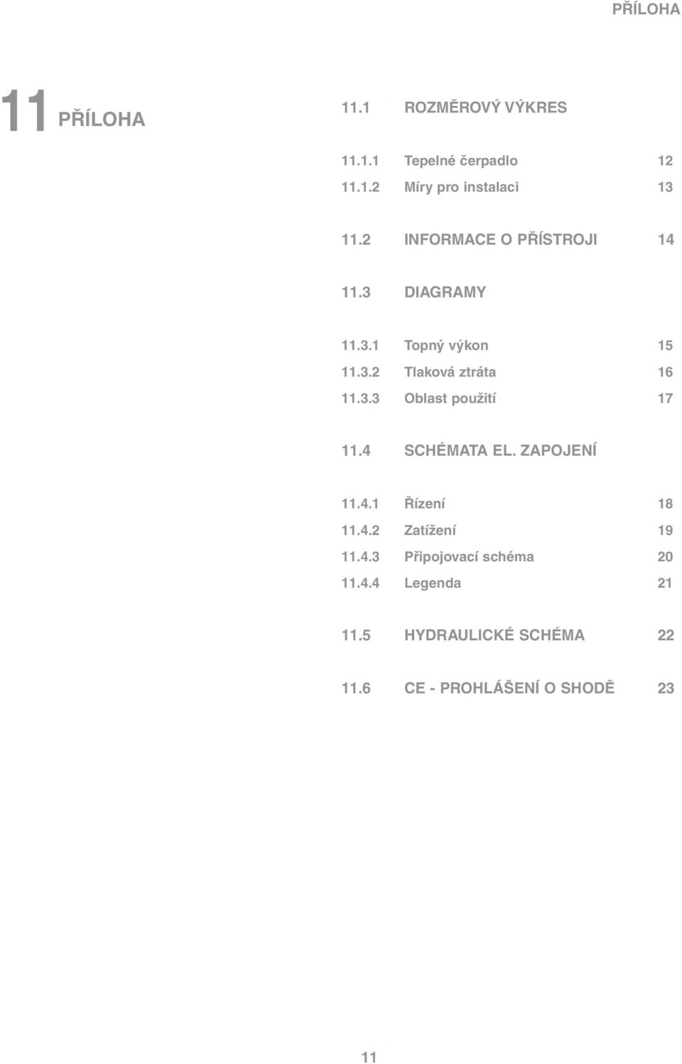 . Oblast použití 17 11. SCHÉMATA EL. ZAPOJENÍ 11..1 Řízení 18 11..2 Zatížení 19 11.