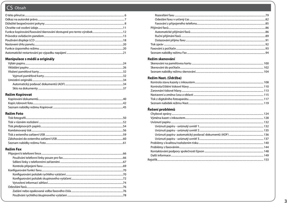 ..21 Manipulace s médii a originály Výběr papíru...24 Vkládání papíru...26 Vložení paměťové karty...32 Vyjmutí paměťové karty...32 Umístění originálů...34 Automatický podavač dokumentů (ADF).